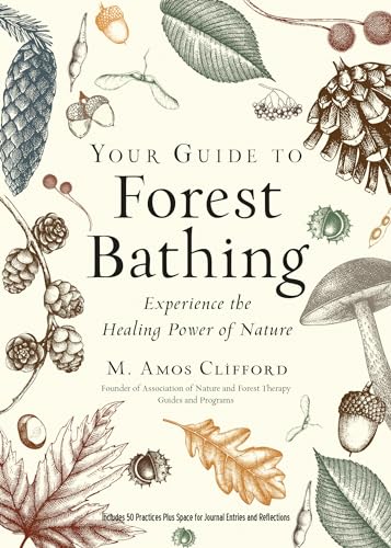 Your Guide to Forest Bathing (Expanded Edition): Experience the Healing Power of Nature