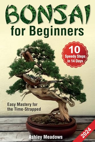 Bonsai for Beginners: Learn 10 Speedy Steps in 14 Days or Less to Take Care and Make a Healthy, Evergreen Tree. Easy Mastery for the Time-Strapped (Gardening)