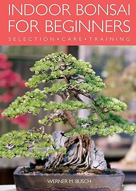 Indoor Bonsai for Beginners: Selection - Care - Training